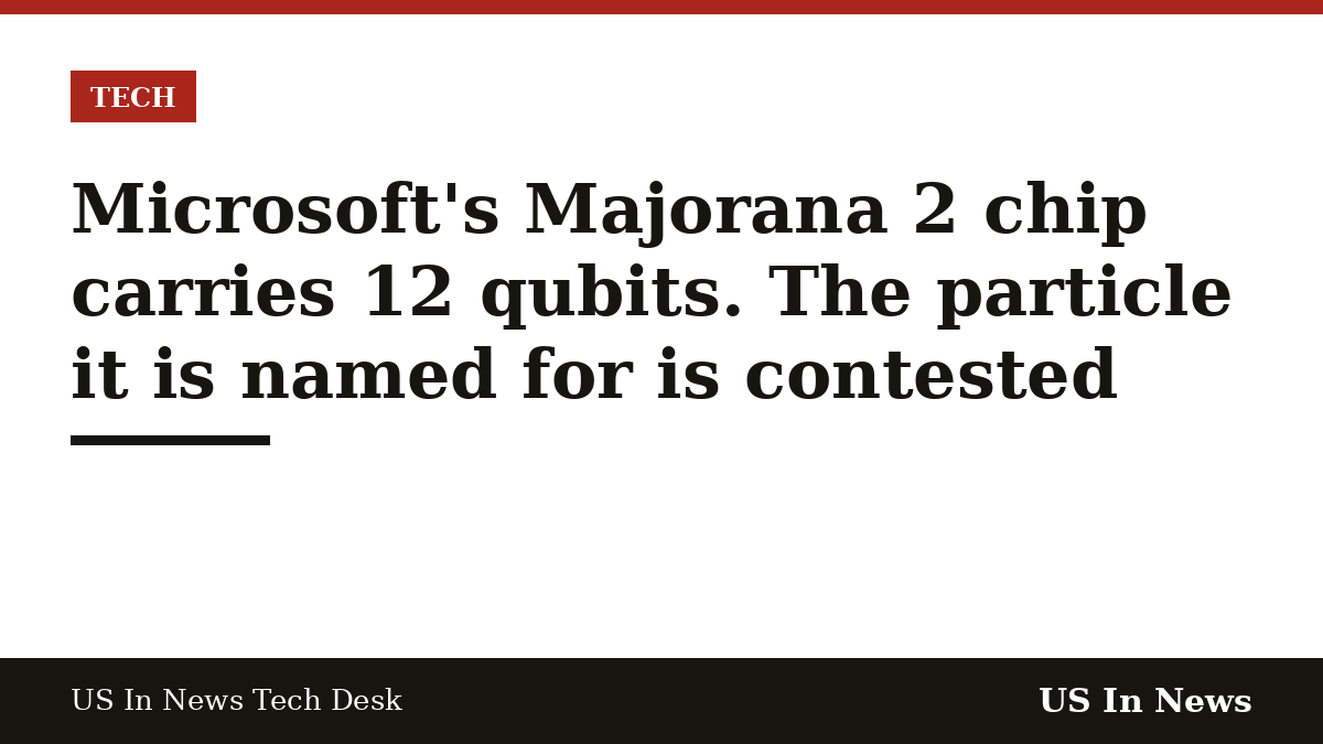 Headline card reading: Microsoft's Majorana 2 chip carries 12 qubits. The particle it is named for is contested