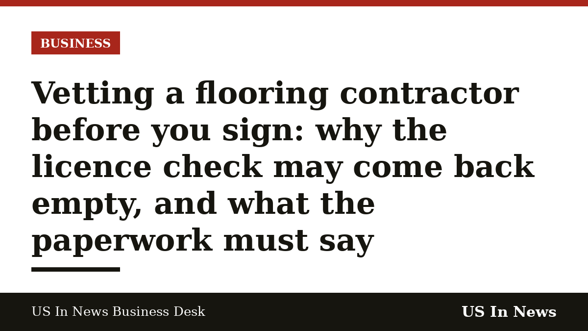 Headline card reading: Vetting a flooring contractor before you sign: why the licence check may come back empty, and what the paperwork must say
